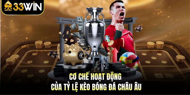 Cơ chế hoạt động của tỷ lệ kèo bóng đá châu Âu 