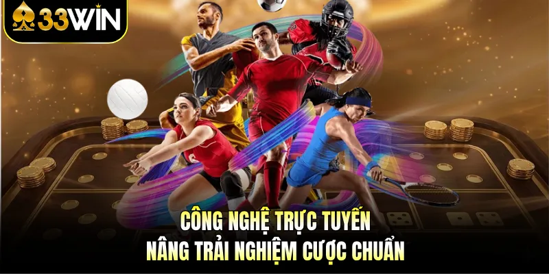 Thể Thao 33WIN - Trải Nghiệm Cược Đỉnh Cao Trên Sảnh 3 Công nghệ trực tuyến nâng trải nghiệm cược chuẩn