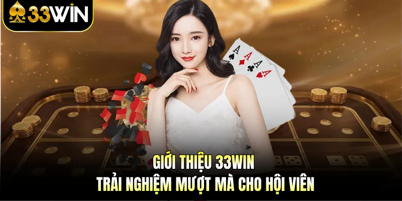 Giới thiệu 33WIN trải nghiệm mượt mà cho hội viên 