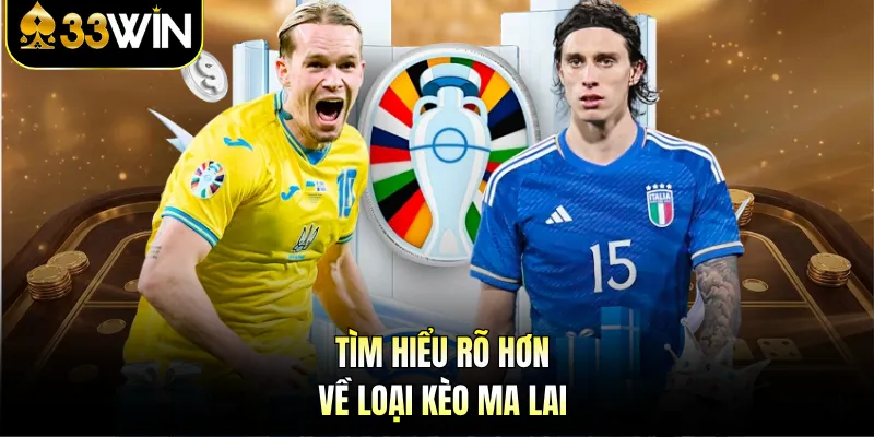 Tìm hiểu rõ hơn về loại kèo Ma Lai