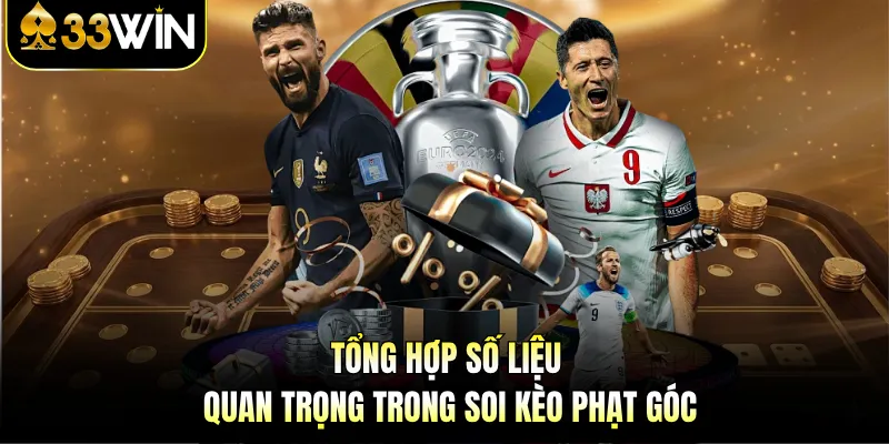 Tổng hợp số liệu quan trọng trong soi kèo phạt góc 